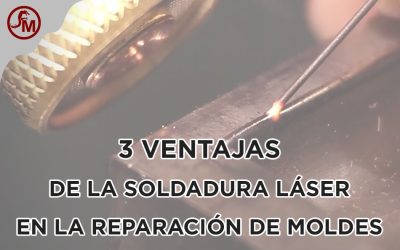 3 Ventajas de la soldadura láser en la reparación de moldes