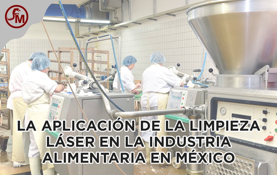 La Limpieza Láser en la Industria Alimentaria en México La Limpieza Láser en la Industria Alimentaria en México