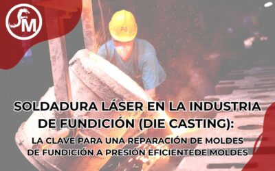 Soldadura láser en la industria de fundición (die casting)