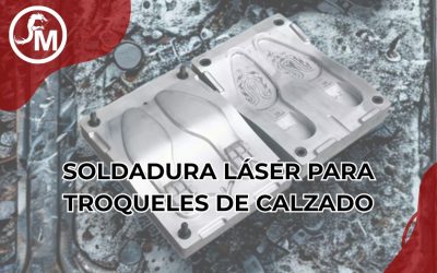 Soldadura láser para troqueles de calzado